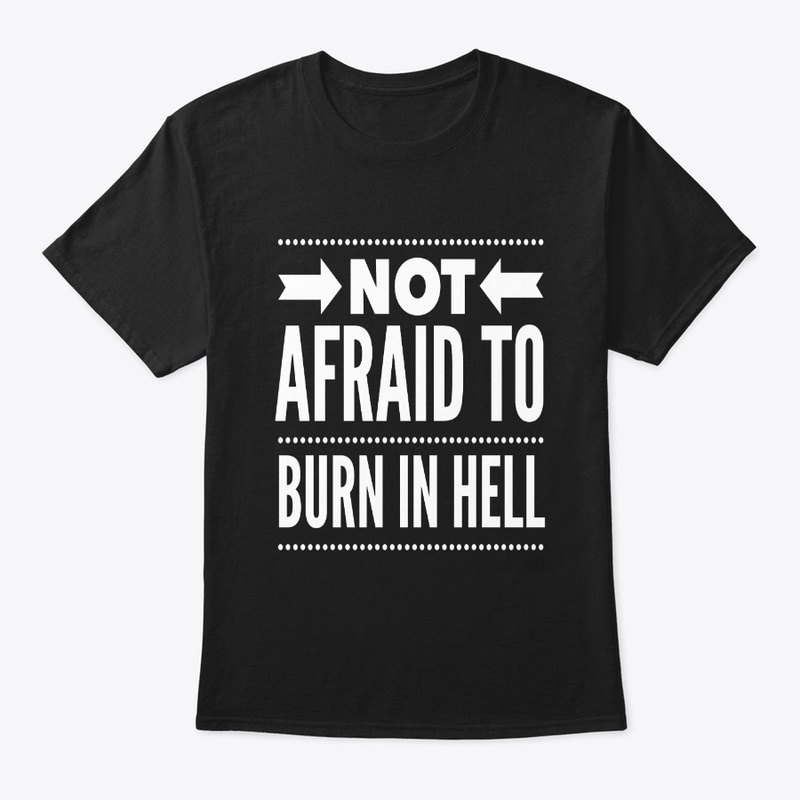 Not Afraid to Burn In Hell Arrows