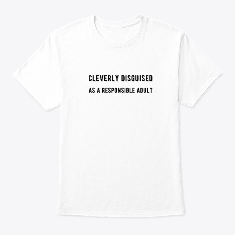 Cleverly Disguised As A Responsible