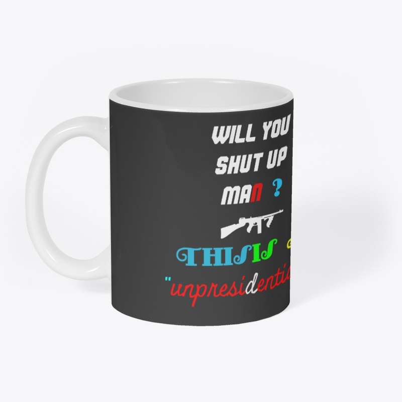 Will you shut up man.