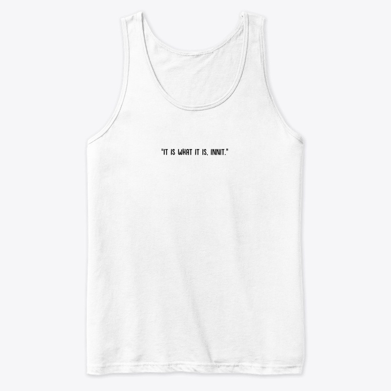 "It is what it is, innit" | Black
