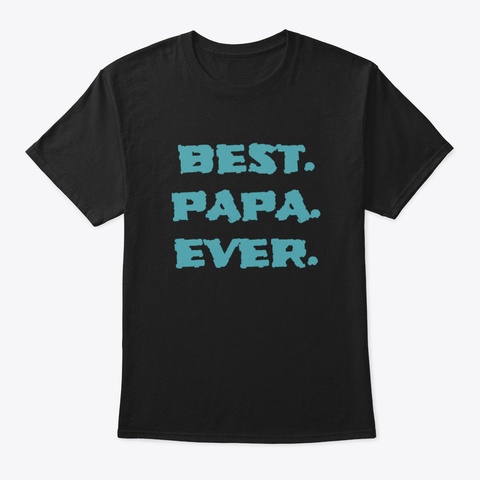 Best Papa Ever, Father's Day Gifts Zndi6 Black T-Shirt Front