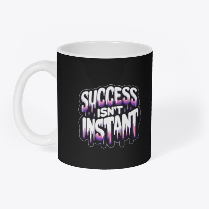 Success Isn't Instant