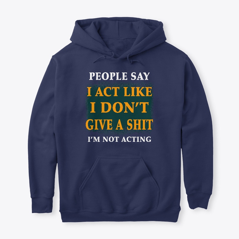 People say i act like