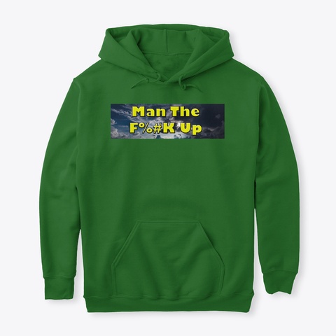 Man The F%#K Up Hoodie Irish Green T-Shirt Front