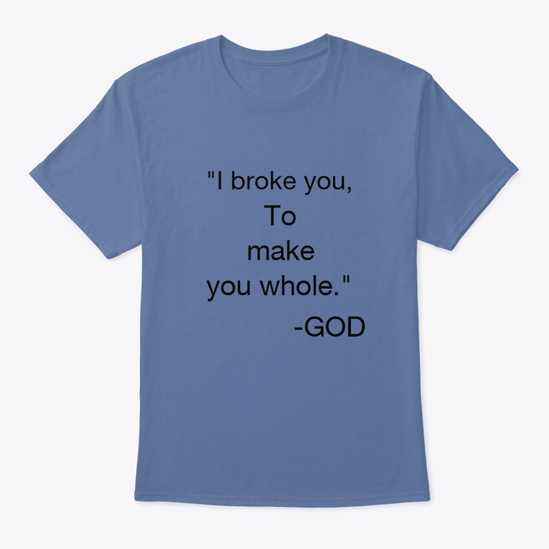 I broke you