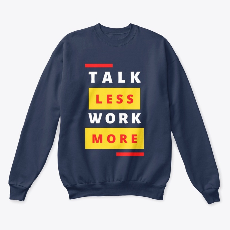 Talk Less Work More 