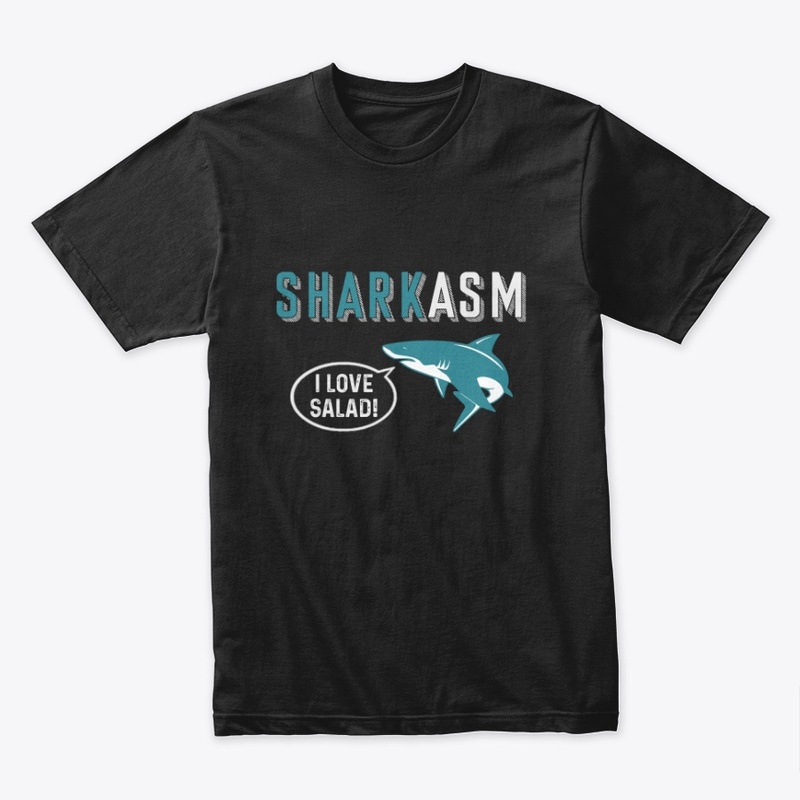 Sharkasm I love salad.