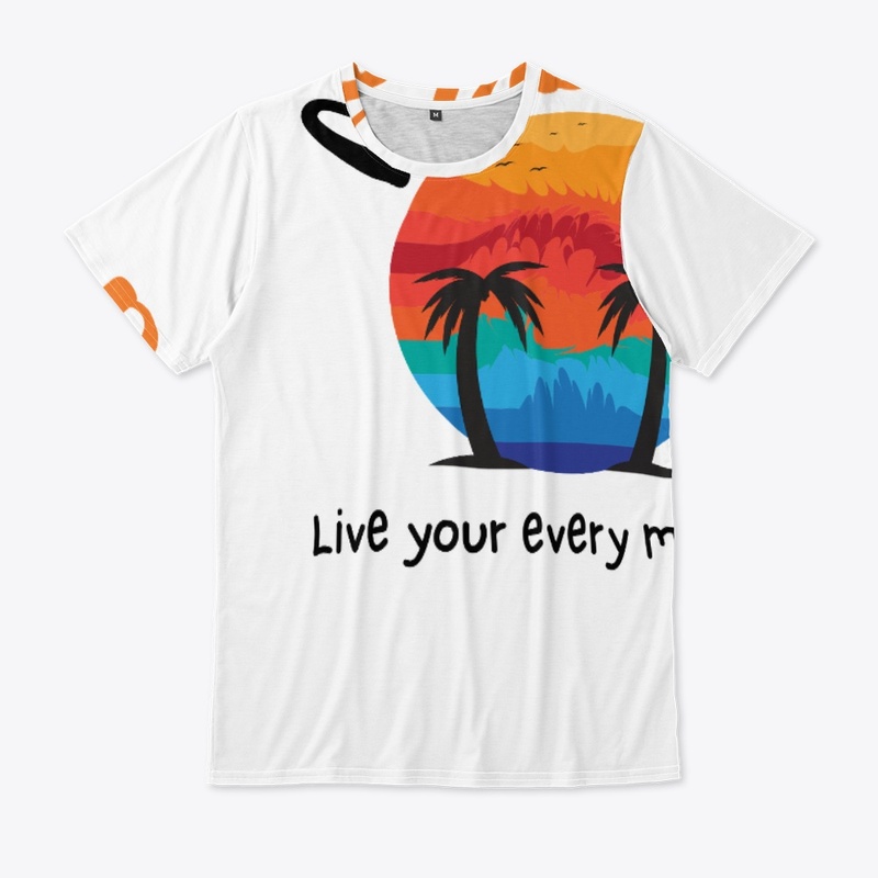At Beach Live Your Every Moment t shirts