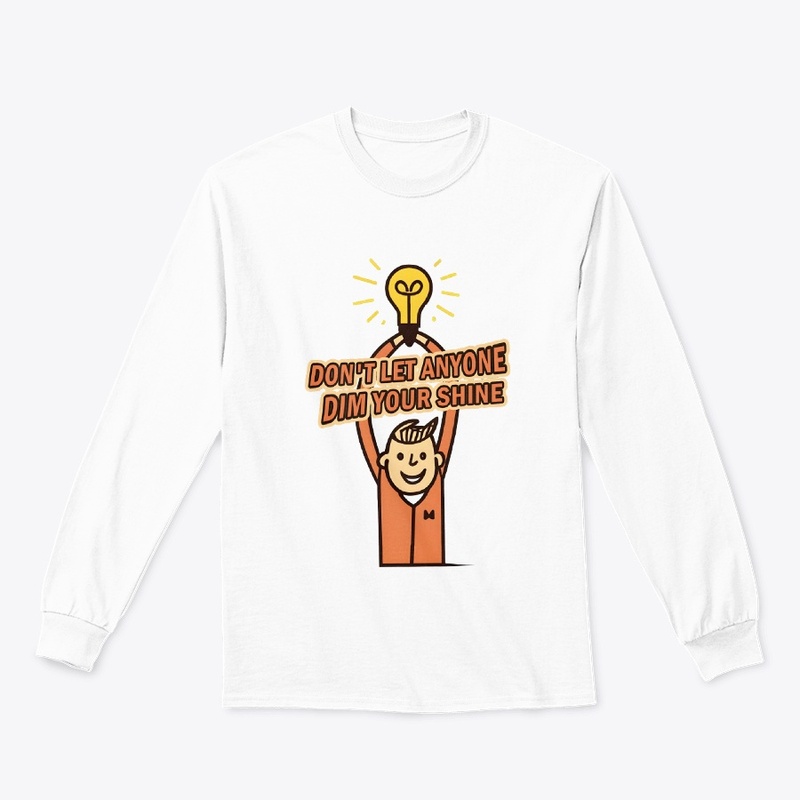 Don't let anyone dim your shine T-shirt