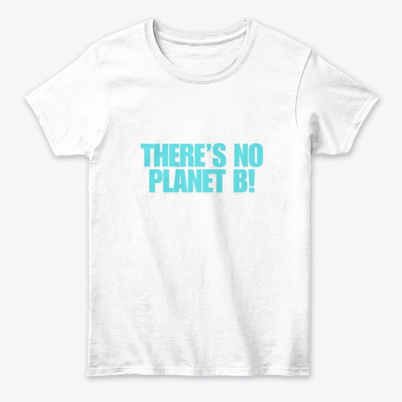 There’s No Planet B! T-Shirt Design
