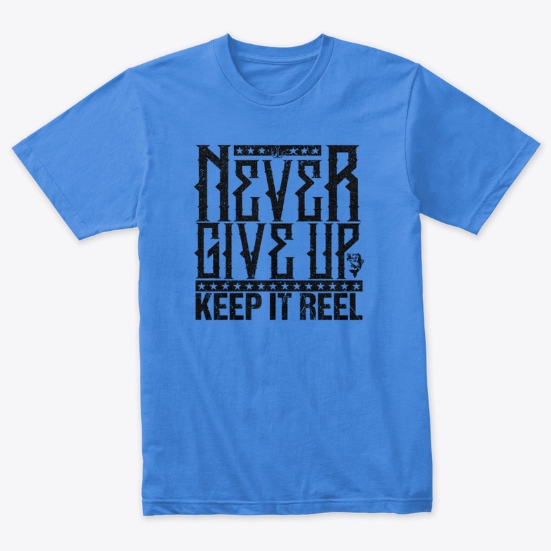 Never Give Up-Keep It Reel