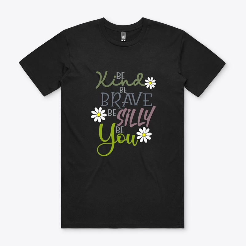 Be Kind, Be Brave, Be Silly, Be You