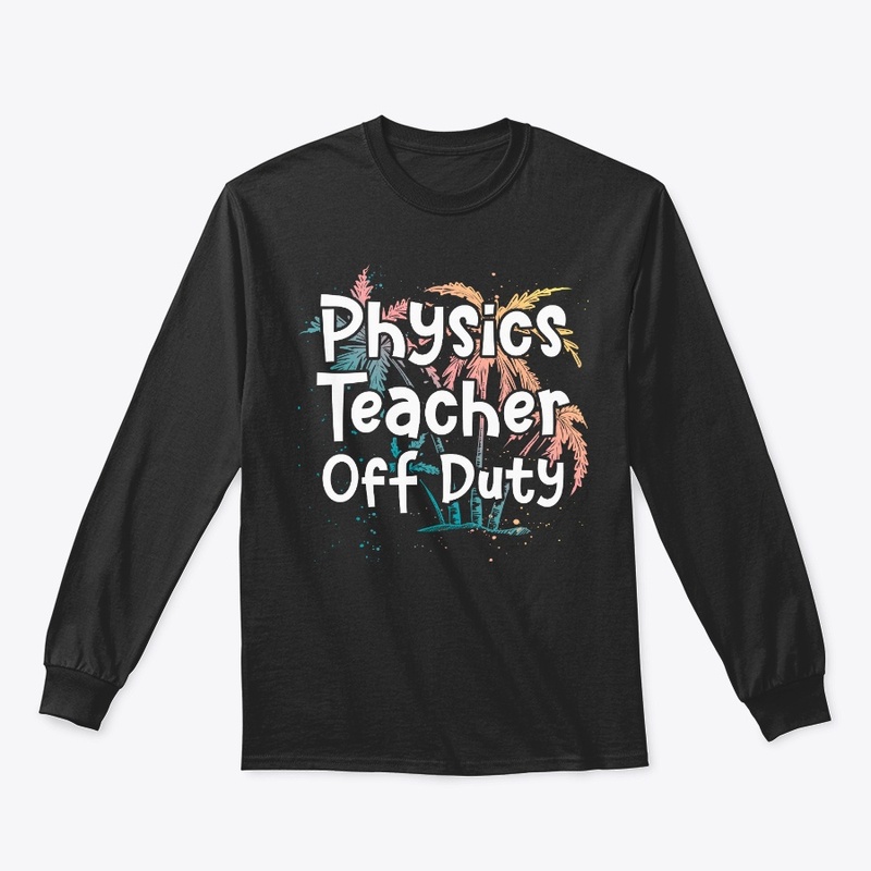 Physics Teacher Vacation Gift Off Duty