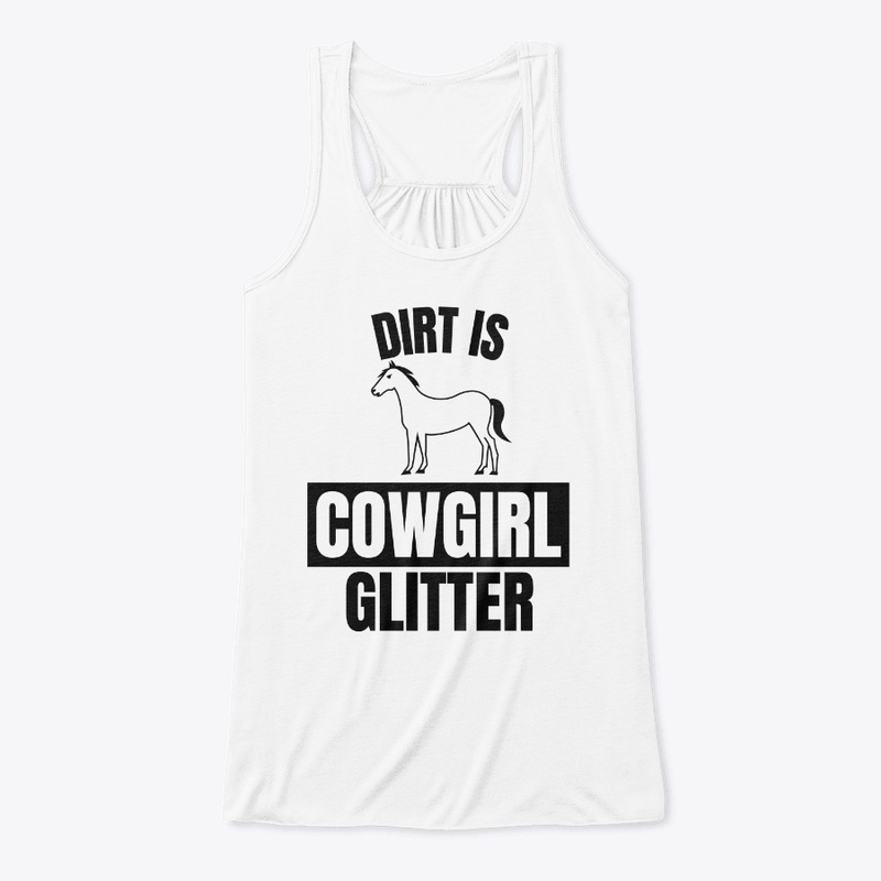 Dirt is cowgirl glitter funny horse love