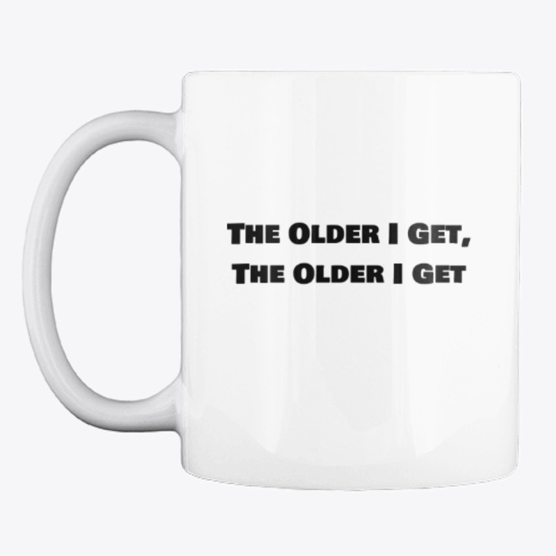 Older I Get coffee mug
