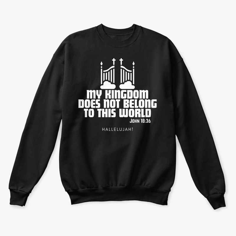 "My Kingdom. John 18:36."