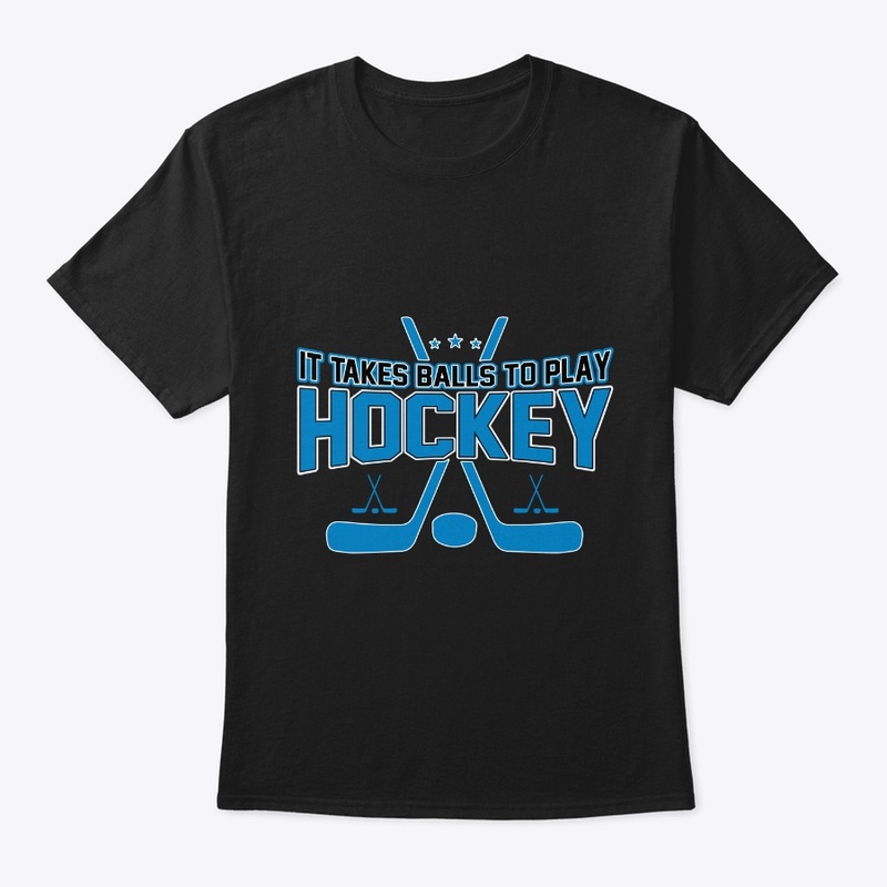 It Takes Balls to Play Hockey T Shirt 