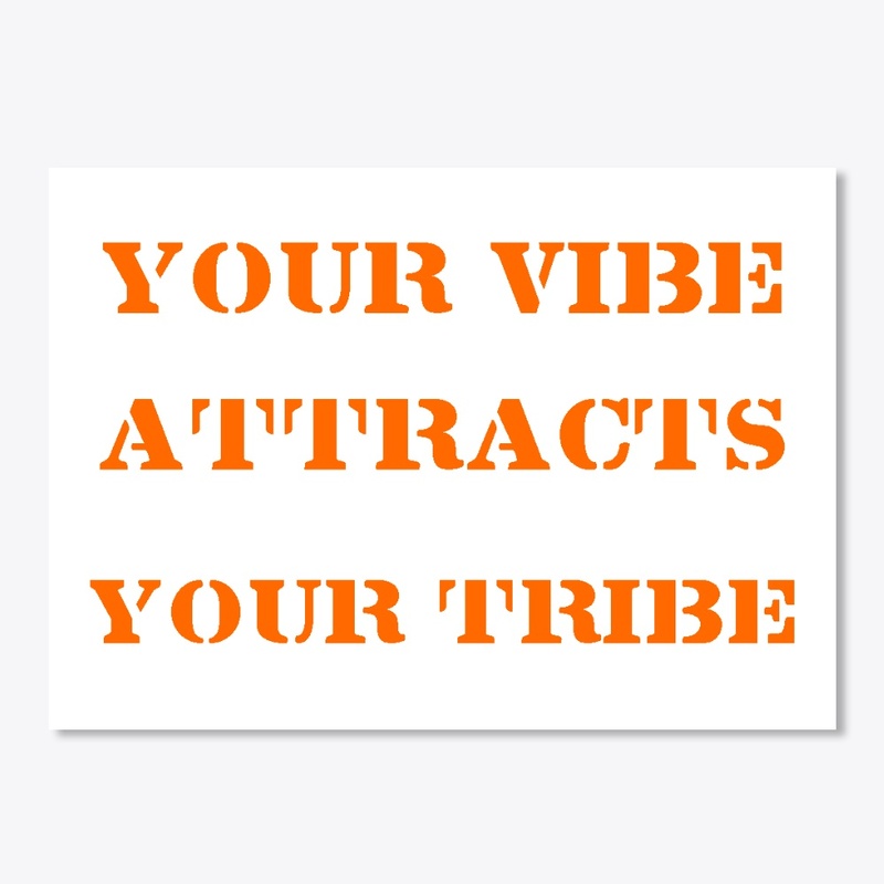 "Your vibe attracts your tribe."
