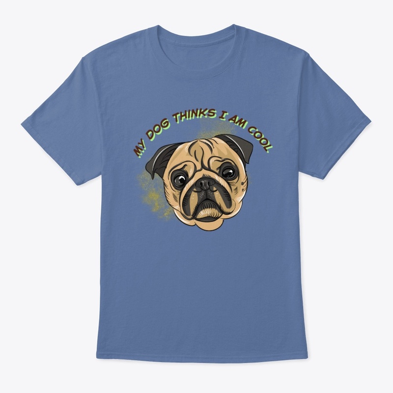 My Dog Thinks I Am Cool |Funny  Design