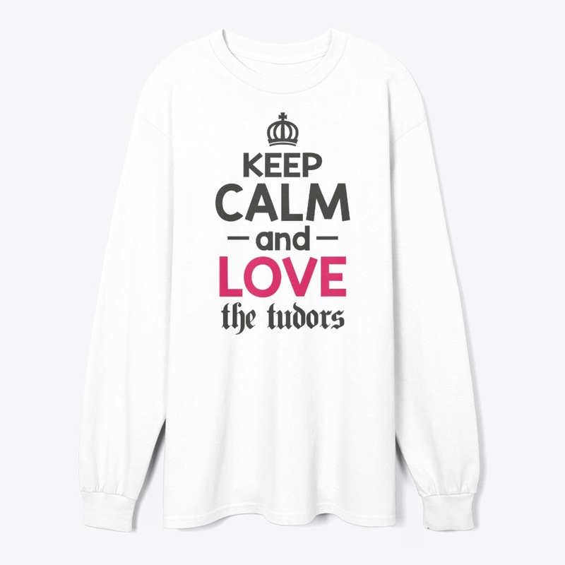 Keep Calm and Love the Tudors