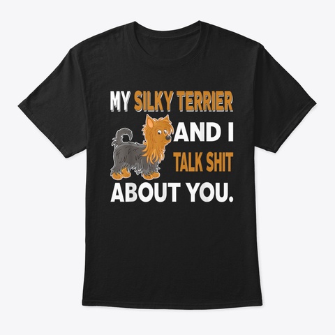 My Silky Terrier And I Talk About You T  Black Camiseta Front