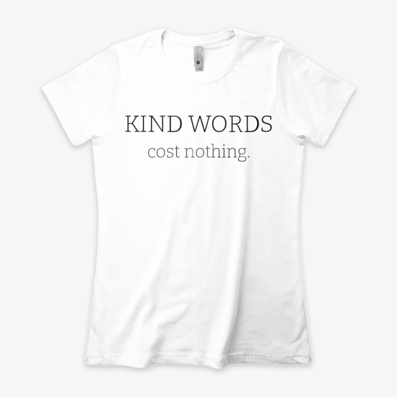 kind words cost nothing.