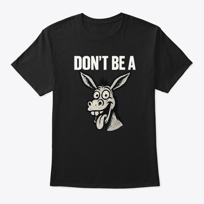 Don’t Be a Jackass – Funny Donkey Design