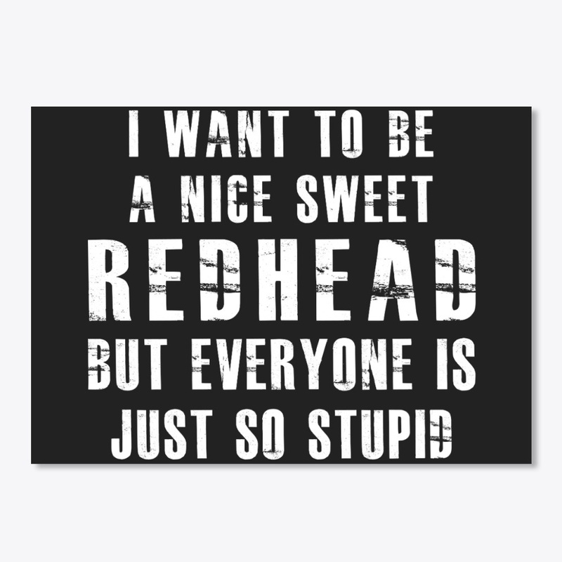 I Want To Be A Nice Sweet Redhead Shirt