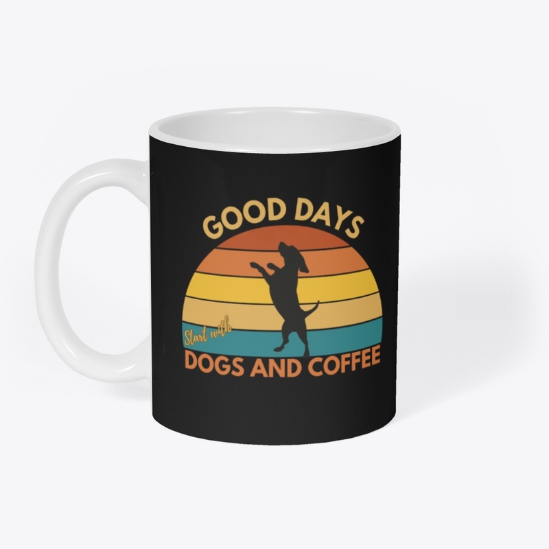 Good Days Start with Dogs and Coffee