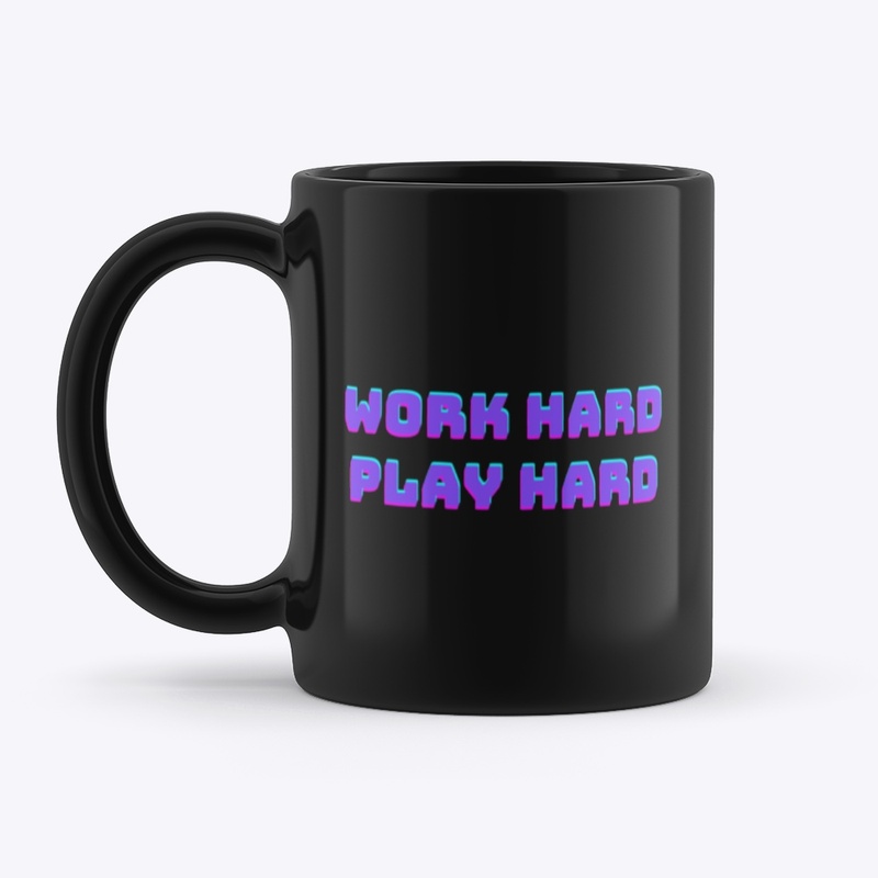 Work Hard Play Hard