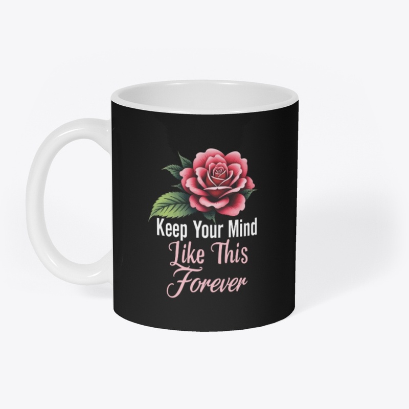 Keep Your Mind Like this forever t-shirt