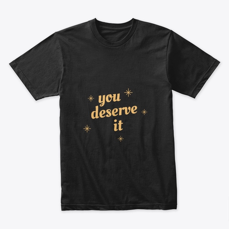you deserve it