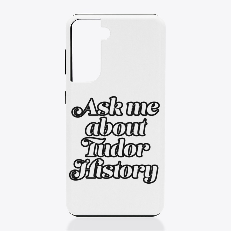 Ask me About Tudor History (Black Font)