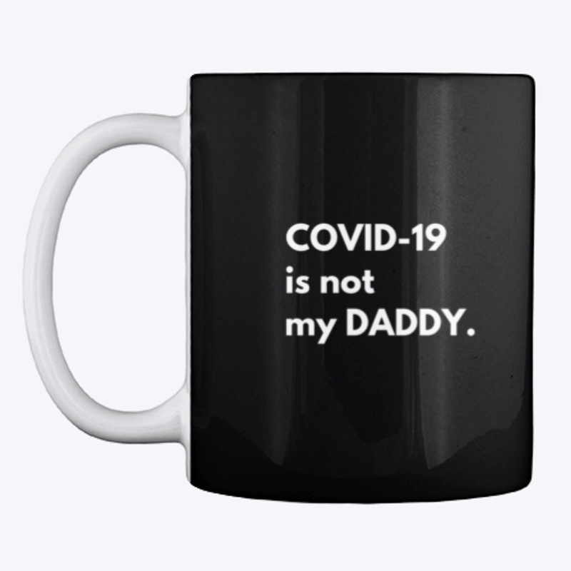 COVID-19 is not my DADDY.
