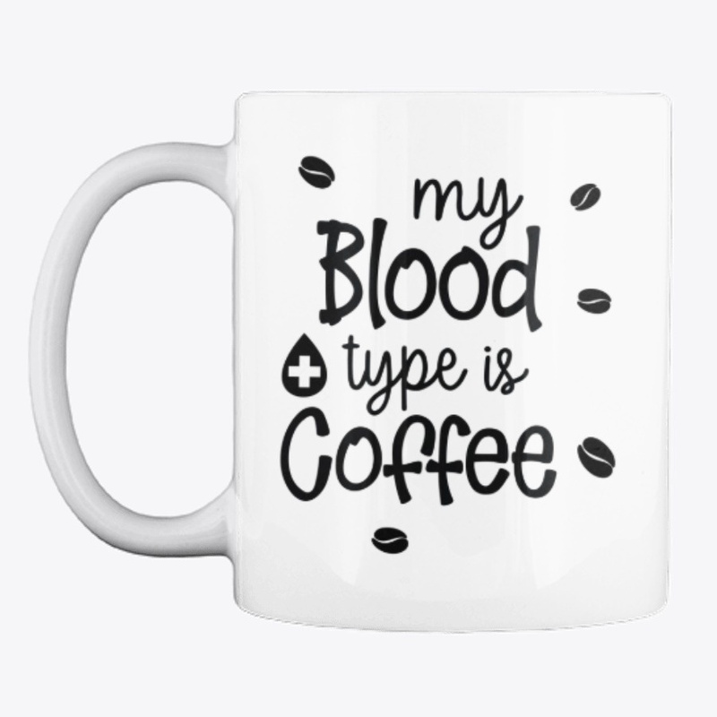 Mug My Blood Type Is Coffee
