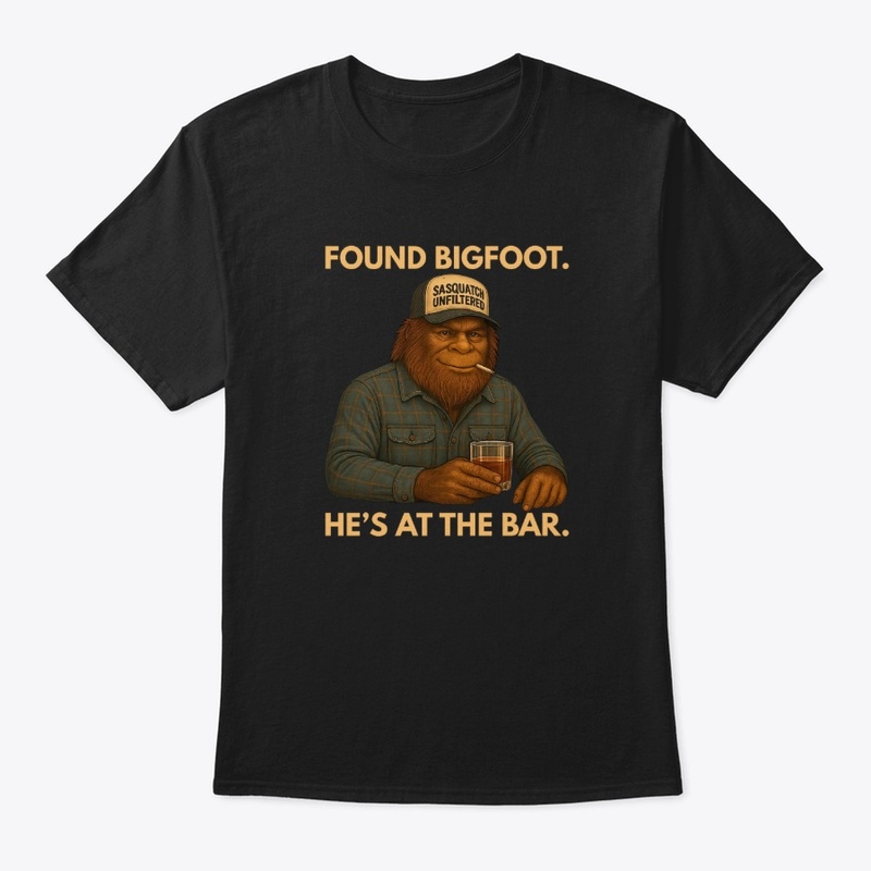 Found Bigfoot He's At The Bar T-Shirt
