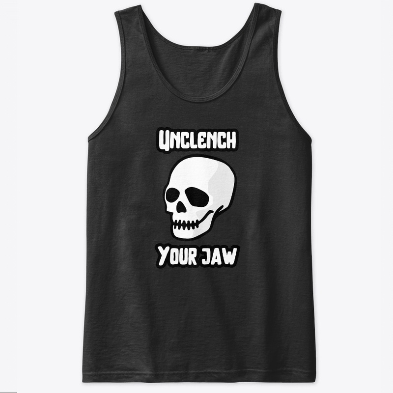 Unclench your jaw