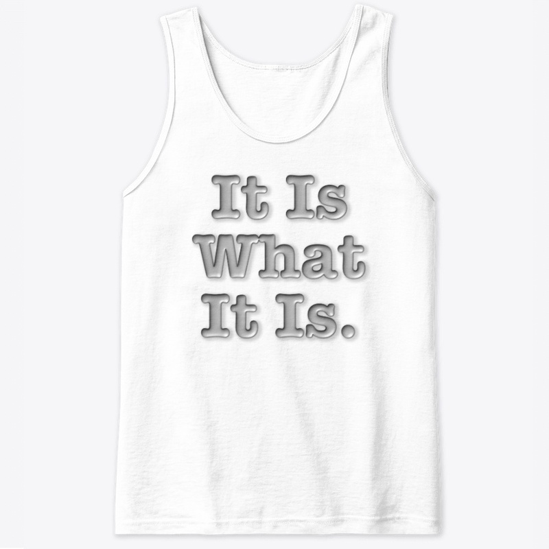 It Is What It Is