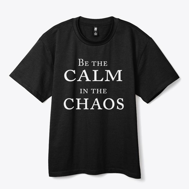 Be The Calm In The Chaos