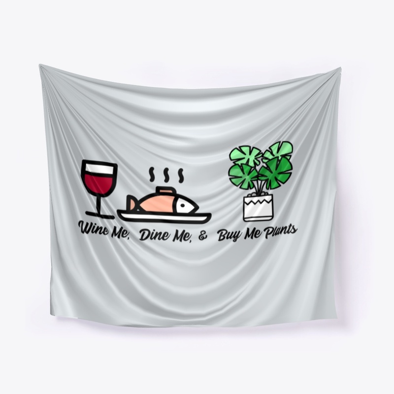 Wine Me, Dine Me, & Buy Me Plants