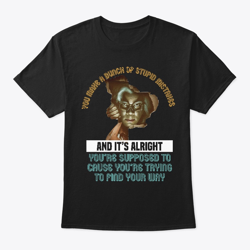 Madea shirt - Its Alright