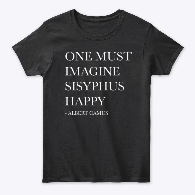 ONE MUST IMAGINE SISYPHUS HAPPY