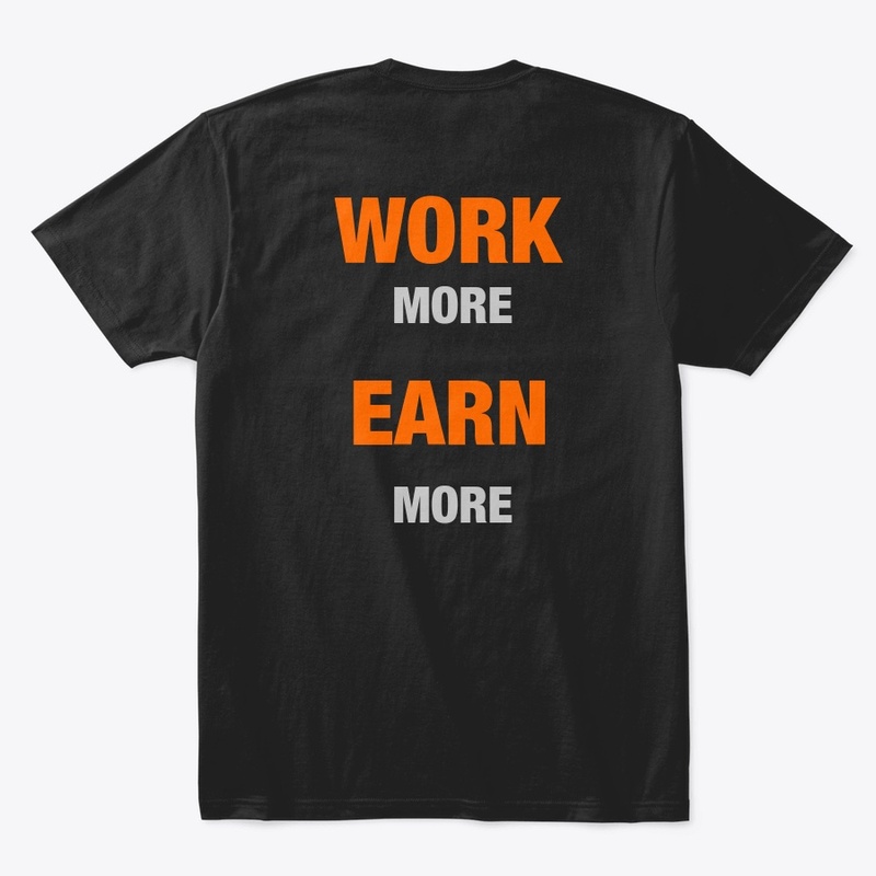 WORK MORE EARN MORE 