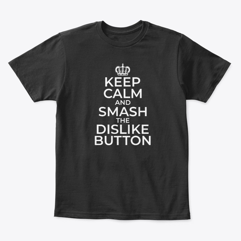 Keep Calm and Smash that Dislike Button2