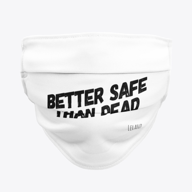 BETTER SAFE THAN DEAD Facemask