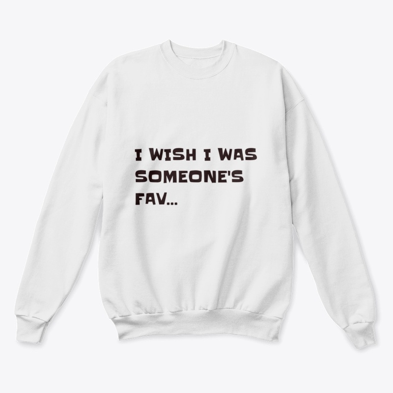I wish I was someone's favourite