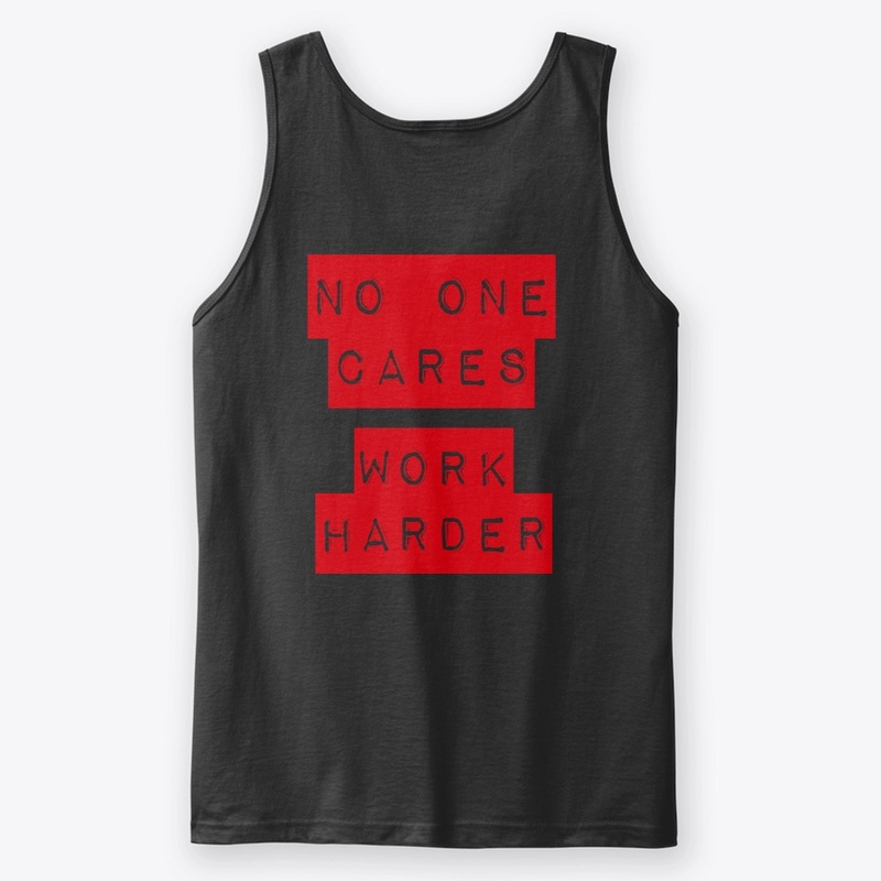 No one cares, work harder