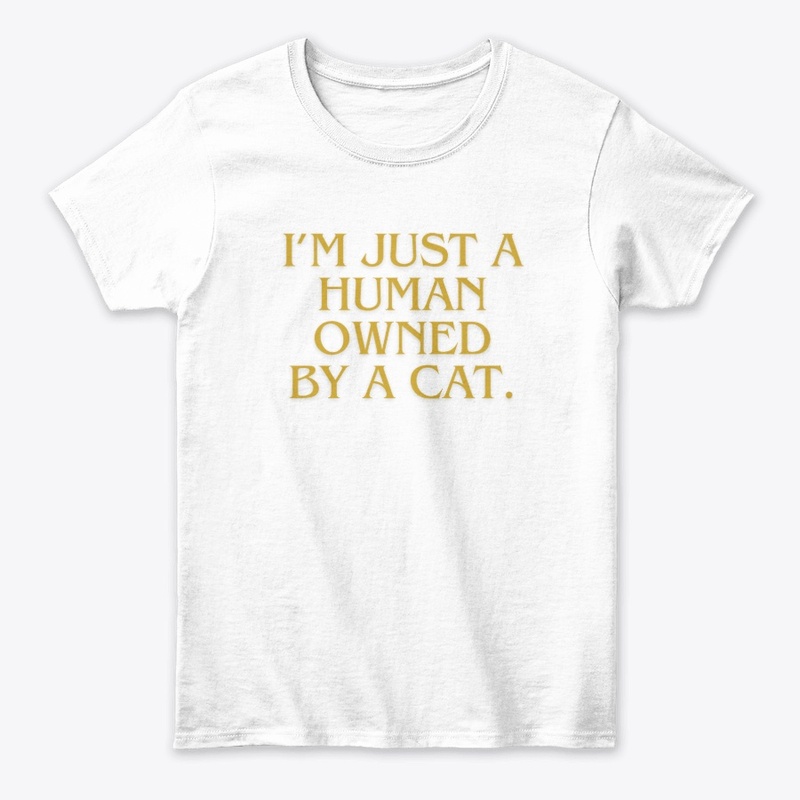 I’m Just a Human Owned by a Cat" T-Shirt