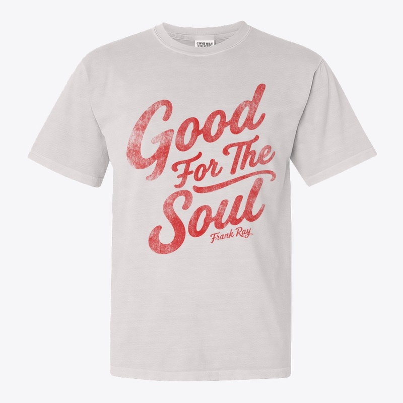 Frank Ray - Good For The Soul Tee