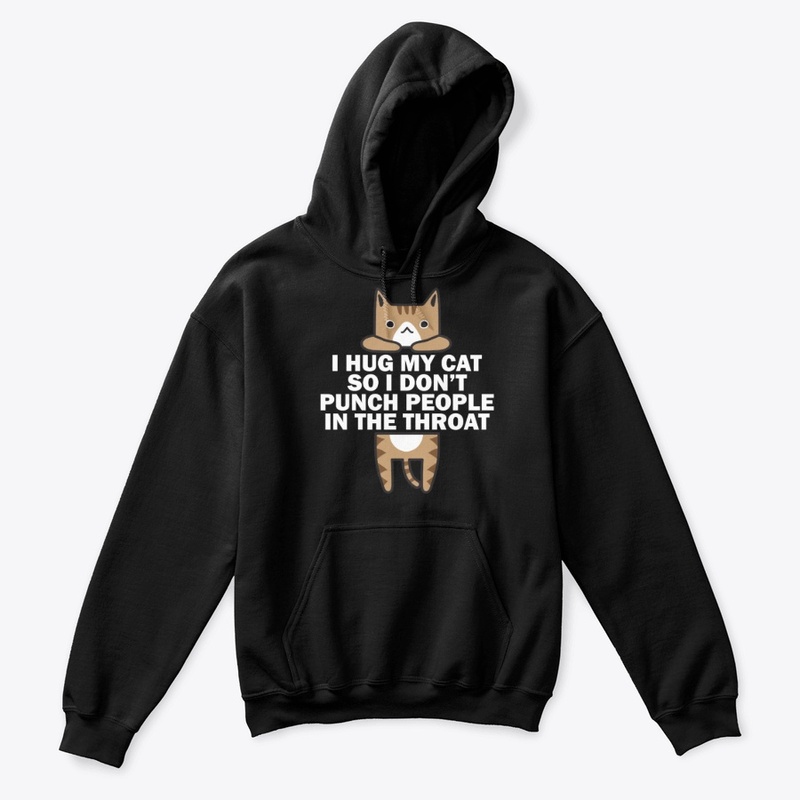 I Hug My Cat So I Don't Punch People